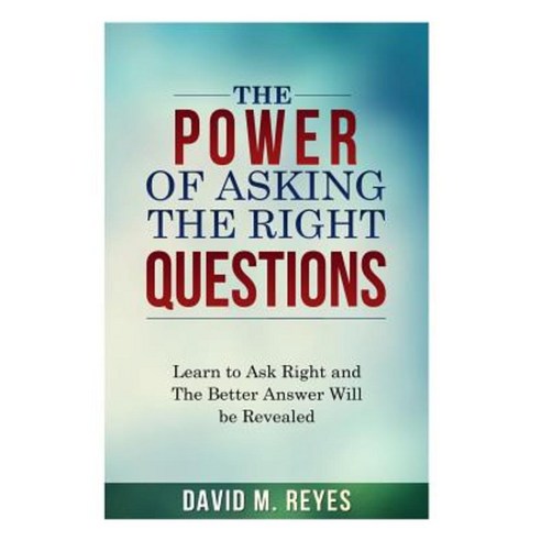 The Power of Asking the Right Questions Paperback, Createspace Independent Publishing Platform