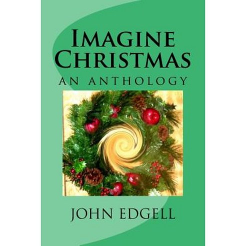 Imagine Christmas: An Anthology Paperback, Createspace Independent Publishing Platform