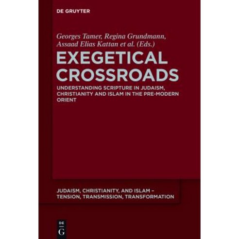 Exegetical Crossroads: Understanding Scripture in Judaism Christianity and Islam in the Pre-Modern Orient Hardcover, de Gruyter