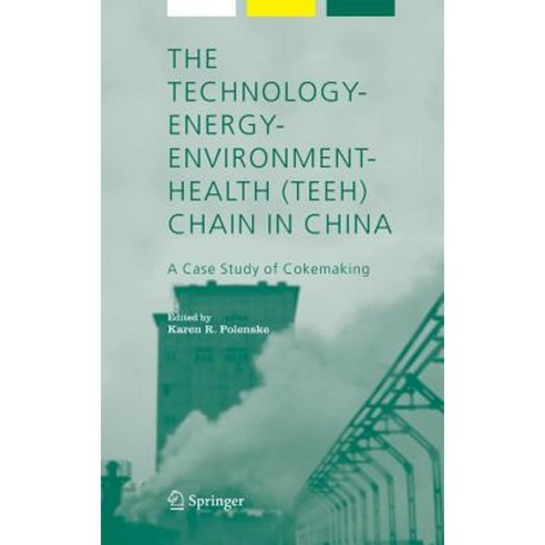 The Technology-Energy-Environment-Health (Teeh) Chain in China: A Case Study of Cokemaking Hardcover, Springer