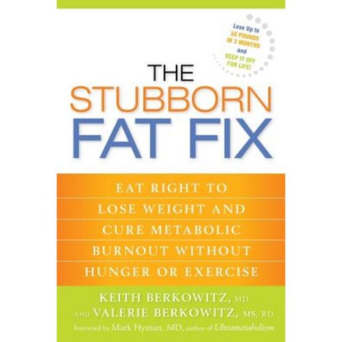 The Stubborn Fat Fix: Eat Right to Lose Weight and Cure Metabolic Burnout Without Hunger or Exercise Paperback, Rodale Books