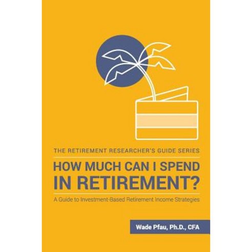 How Much Can I Spend in Retirement?: A Guide to Investment-Based Retirement Income Strategies Paperback, McLean Asset Management Corporation