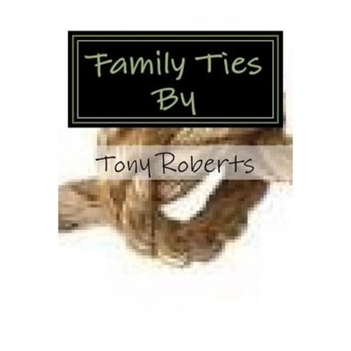 Family Ties: Never Judge a Man by His Occupation Paperback, Createspace Independent Publishing Platform