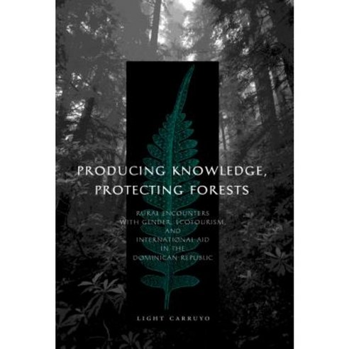 Producing Knowledge Protecting Forests: Rural Encounters with Gender Ecotourism Paperback, Penn State University Press