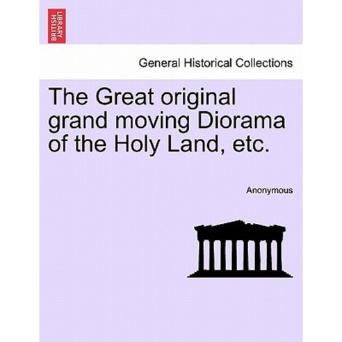 The Great Original Grand Moving Diorama of the Holy Land Etc. Paperback, British Library, Historical Print Editions