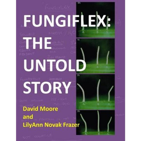 Fungiflex: The Untold Story Paperback, Createspace Independent Publishing Platform