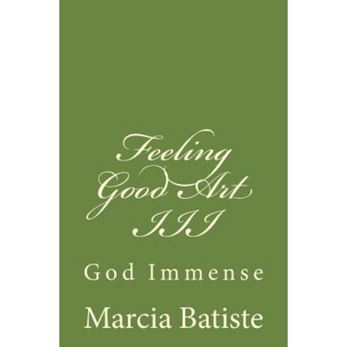 Feeling Good Art III: God Immense Paperback, Createspace Independent Publishing Platform