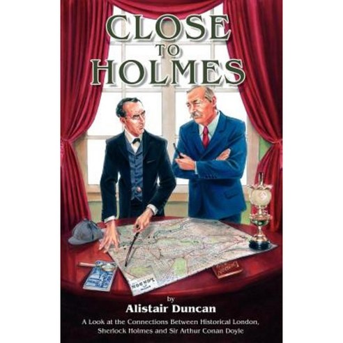 Close to Holmes - A Look at the Connections Between Historical London Sherlock Holmes and Sir Arthur Conan Doyle Paperback, MX Publishing