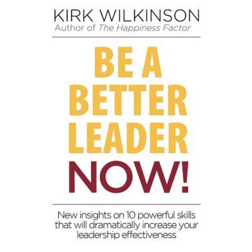 Be a Better Leader Now!: New Insights on 10 Powerful Skills Paperback, Transformational Insights International