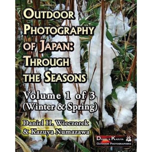Outdoor Photography of Japan: Through the Seasons - Volume 1 of 3 (Winter & Spring) Paperback, Createspace Independent Publishing Platform