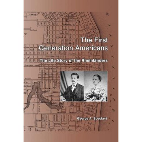 The First Generation Americans: The Life Story of the Rheinlaenders Paperback, Createspace Independent Publishing Platform