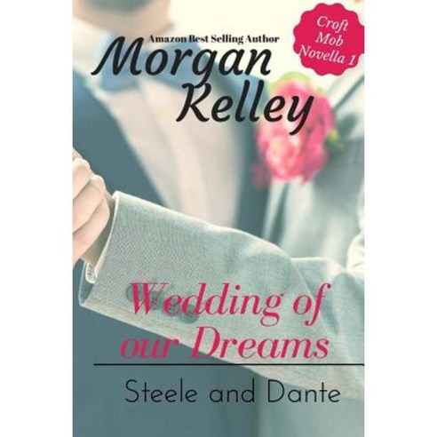 Wedding of Our Dreams: Steele and Dante Novella 3.5 Paperback, Createspace Independent Publishing Platform