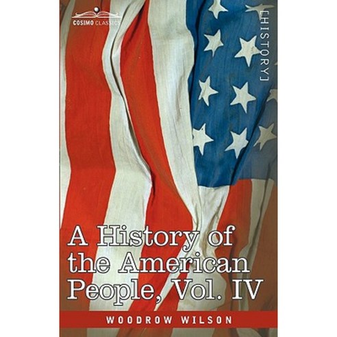 A History of the American People - In Five Volumes Vol. IV: Critical Changes and Civil War Paperback, Cosimo Classics