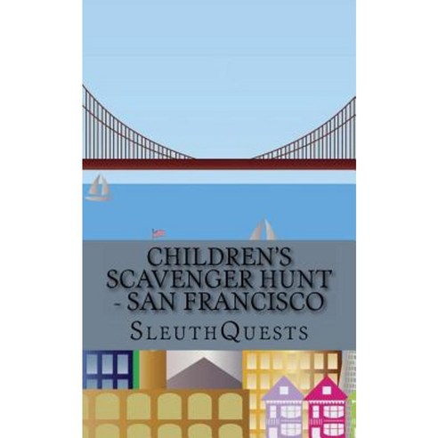 Children''s Scavenger Hunt - San Francisco Paperback, Createspace Independent Publishing Platform