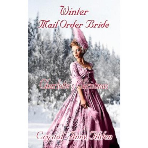 Winter Mail Order Bride: Charlotte''s Christmas Paperback, Createspace Independent Publishing Platform