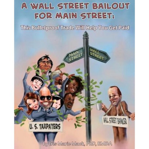 A Wall Street Bailout for Main Street: This Bulletproof Trade Will Help You Get Paid Paperback, Createspace Independent Publishing Platform