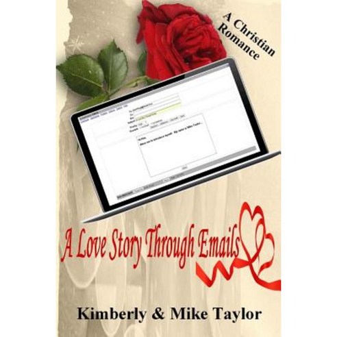 A Love Story Through Emails: A True Christian Romance Paperback, Createspace Independent Publishing Platform