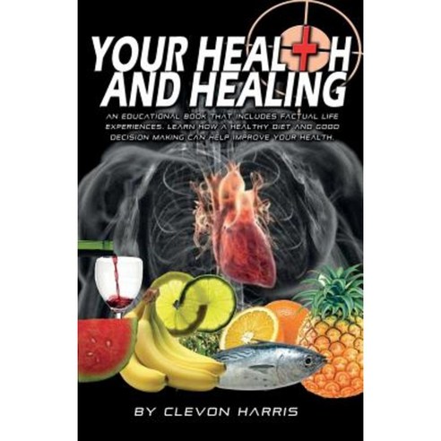 Your Health & Healing: Give Your Body What It Deserves...Natural Care! Paperback, Createspace Independent Publishing Platform