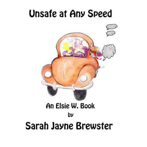 Unsafe at Any Speed: An Elsie W. Book Paperback, Createspace Independent Publishing Platform