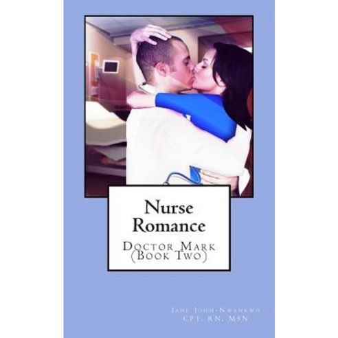 Nurse Romance: Doctor Mark (Book Two) Paperback, Createspace Independent Publishing Platform