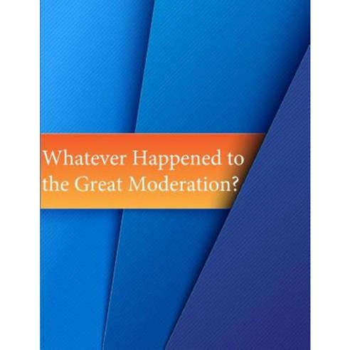 Whatever Happened to the Great Moderation? Paperback, Createspace Independent Publishing Platform