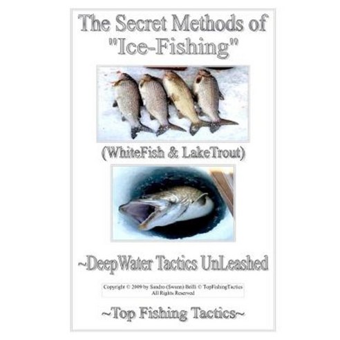 The Secret Methods of Ice-Fishing: Deepwater Tactics Unleashed Paperback, Createspace Independent Publishing Platform