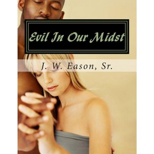Evil in Our Midst: True Story about Men Becoming Prey Paperback, Createspace Independent Publishing Platform