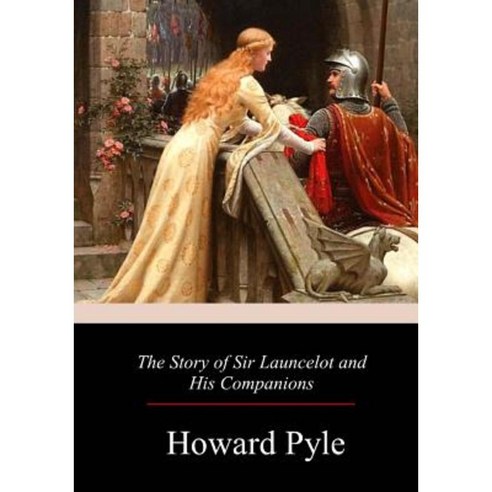 The Story of Sir Launcelot and His Companion Paperback, Createspace Independent Publishing Platform