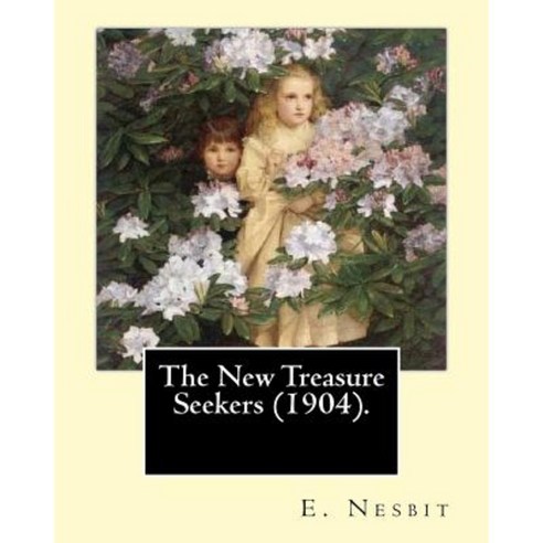 The New Treasure Seekers (1904). by: E. Nesbit: (Children''s Classics) Paperback, Createspace Independent Publishing Platform