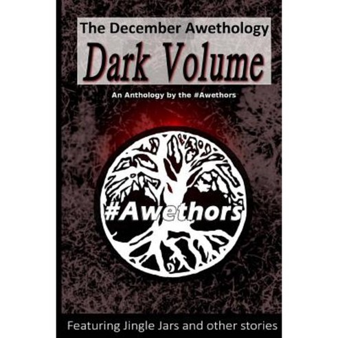 The December Awethology - The Dark Volume Paperback, Createspace Independent Publishing Platform
