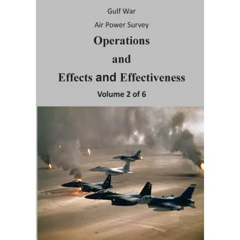 Gulf War Air Power Survey: Operations and Effects and Effectiveness (Volume 2 of 6) Paperback, Createspace Independent Publishing Platform