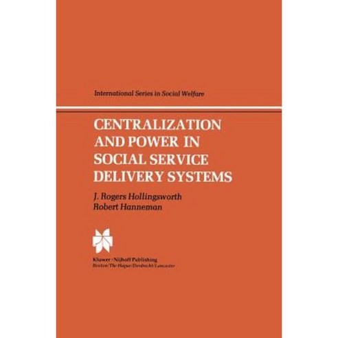 Centralization and Power in Social Service Delivery Systems: The Cases of England Wales and the United States Paperback, Springer