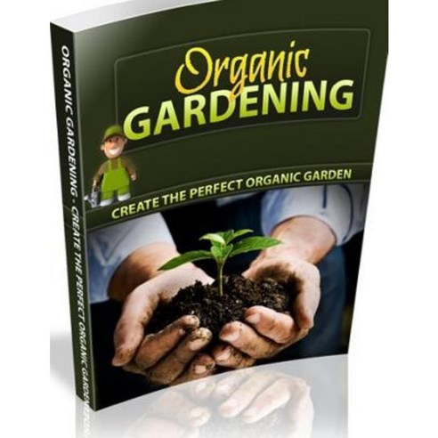 Organic Gardening for Beginners: Why Garden Organically Paperback, Createspace Independent Publishing Platform