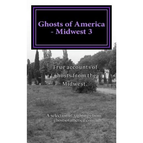 Ghosts of America - Midwest 3 Paperback, Createspace Independent Publishing Platform