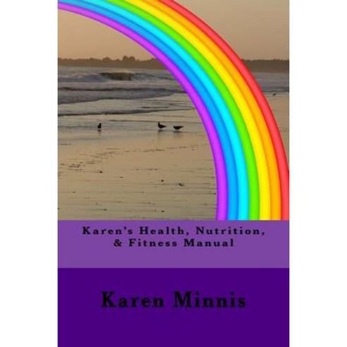 Karen''s Health Nutrition & Fitness Manual Paperback, Createspace Independent Publishing Platform