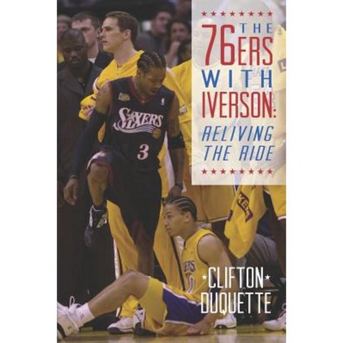 The 76ers with Iverson: Reliving the Ride Paperback, Createspace Independent Publishing Platform