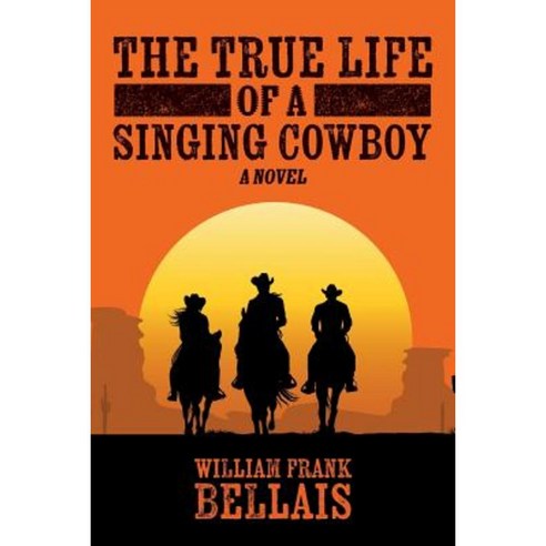 The True Life of a Singing Cowboy Paperback, Createspace Independent Publishing Platform