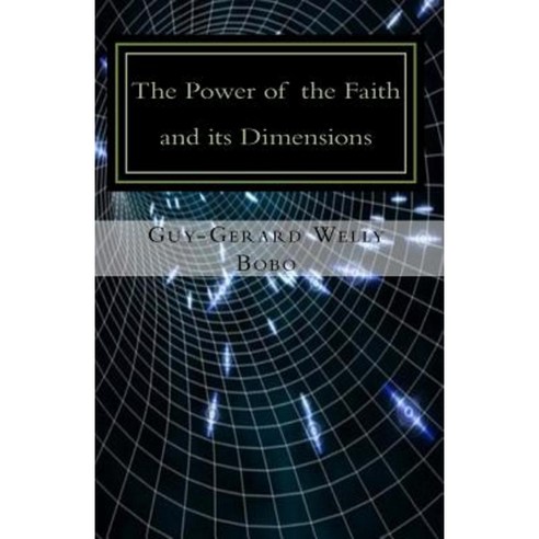The Power of Faith and Its Dimensions: In View of Predestination Paperback, Createspace Independent Publishing Platform
