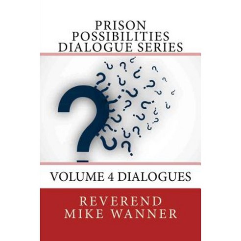 Prison Possibilities Dialogue Series: Volume 4 Dialogues Paperback, Createspace Independent Publishing Platform