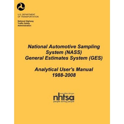 National Automotive Sampling System (Nass) General Estimates System (Ges): Analytical Users Manual 1988-2008 Paperback, Createspace