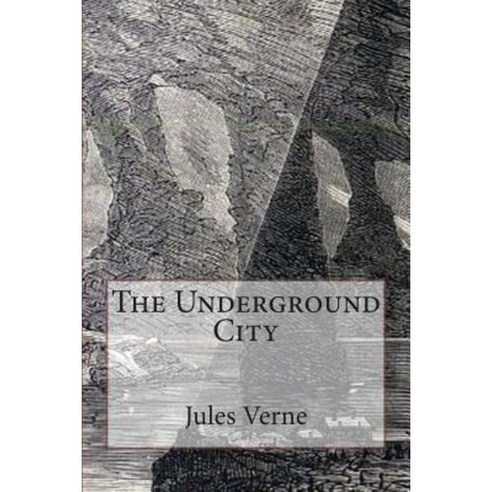 The Underground City: Illustrated Paperback, Createspace Independent Publishing Platform