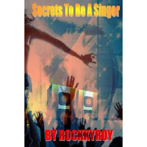 Secrets to Be a Singer: English Version 1 Paperback, Createspace Independent Publishing Platform