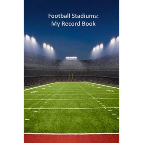 Football Stadiums: My Record Book Paperback, Createspace Independent Publishing Platform
