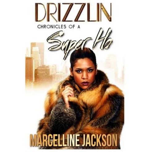 Drizzlin: Chronicles of a Super Ho Paperback, Createspace Independent Publishing Platform