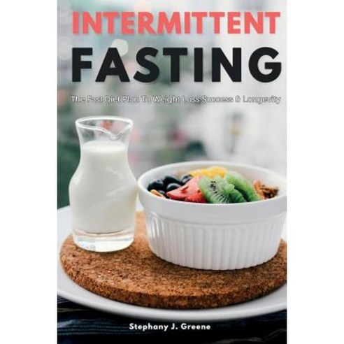 Intermittent Fasting: The Fast Diet Plan to Weight Loss Success & Longevity Paperback, Createspace Independent Publishing Platform