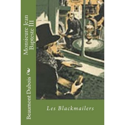 Monsieure Jean Bapteste III: Les Blackmailers Paperback, Createspace Independent Publishing Platform