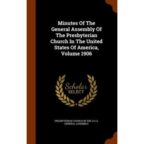 Minutes of the General Assembly of the Presbyterian Church in the United States of America Volume 1906 Hardcover, Arkose Press