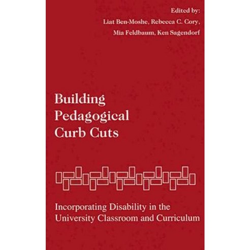 Building Pedagogical Curb Cuts: Incorporating Disability in the University Classroom and Curriculum Paperback, Syracuse University Press