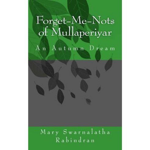 Forget-Me-Nots of Mullaperiyar: An Autumn Dream Paperback, Createspace Independent Publishing Platform