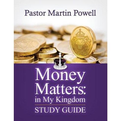 Money Matters: In My Kingdom - Study Guide Paperback, Createspace Independent Publishing Platform